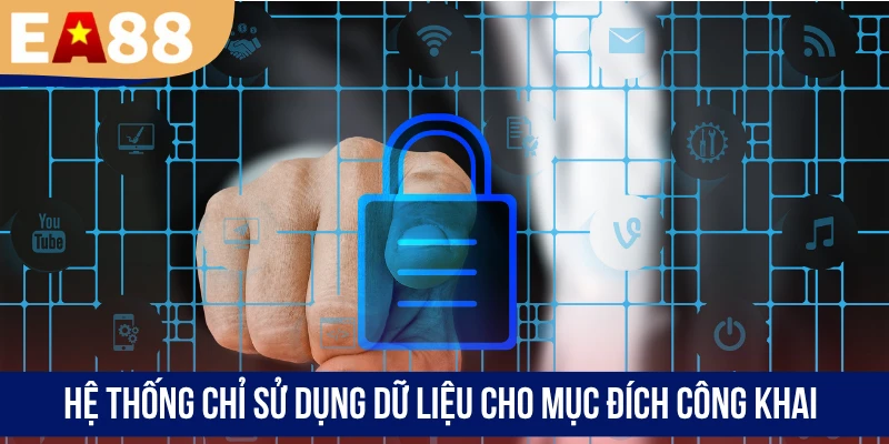 Hệ thống chỉ sử dụng dữ liệu cho mục đích công khai
